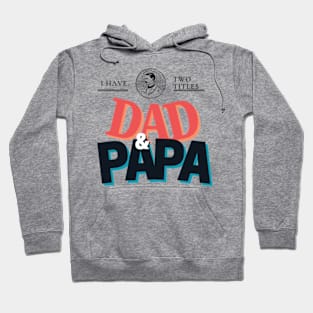 Custom Dad Shirt - I Have Two titles Dad & PAPA Hoodie